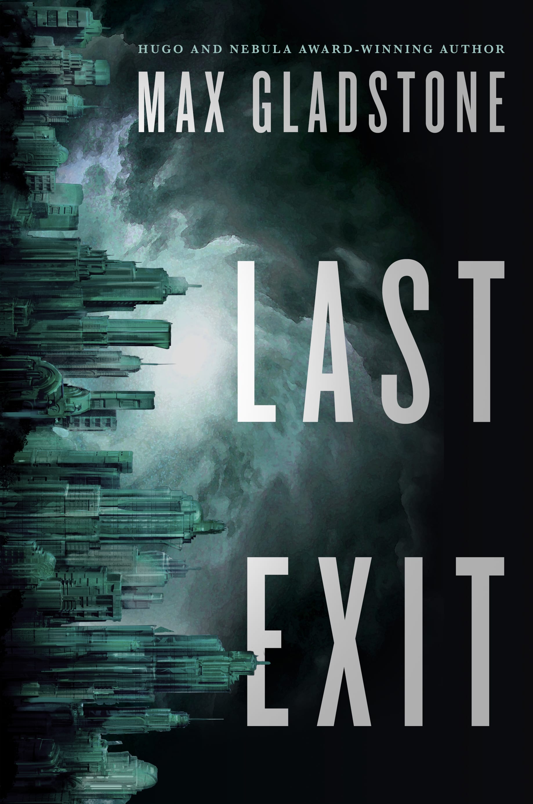 Novel cover for LAST EXIT. The image is a vertically-aligned futuristic cityscape in a mix of malachite-greens, hugging the left hand margin; the city's skyscrapers point to the right, and a storm of acid-green sky darkening to black swirls around them. To the right, the words LAST EXIT are stacked atop each other in tall, widely spaced capitals, and above them, "Hugo and Nebula award winning Max Gladstone". The overall effect is moody, mysterious, threatening.