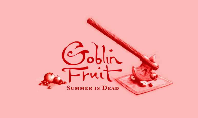 Goblin Fruit: SUMMER IS DEAD